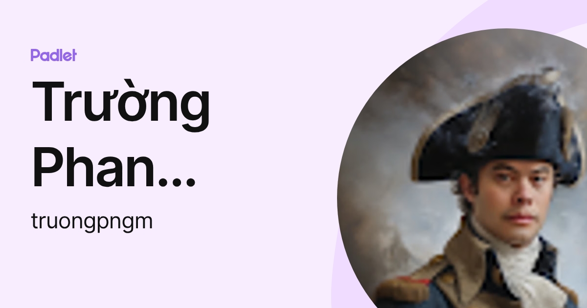 Trường Phan Nguyễn Minh (truongpngm) profile | Padlet
