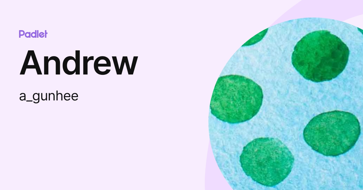 Andrew (a_gunhee) profile | Padlet