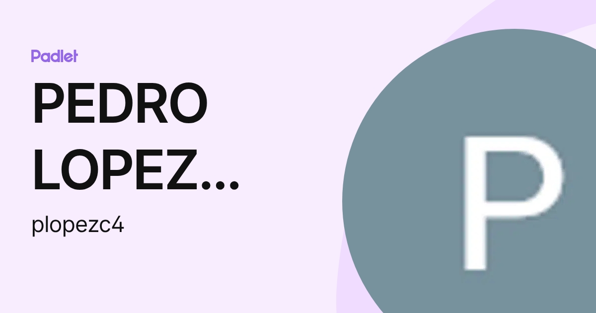 PEDRO LOPEZ CANOVAS (plopezc4) profile | Padlet
