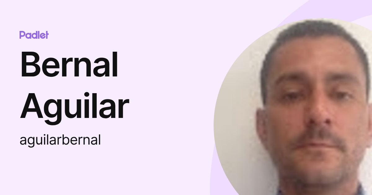 Bernal Aguilar (aguilarbernal) profile | Padlet