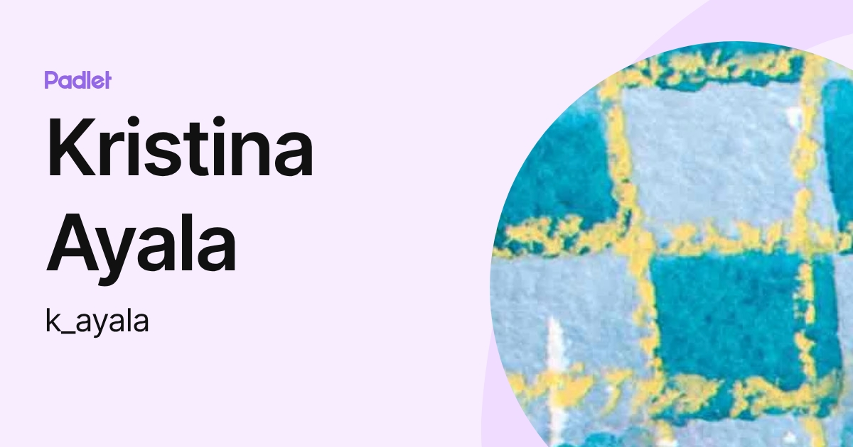 Kristina Ayala (k_ayala) profile | Padlet