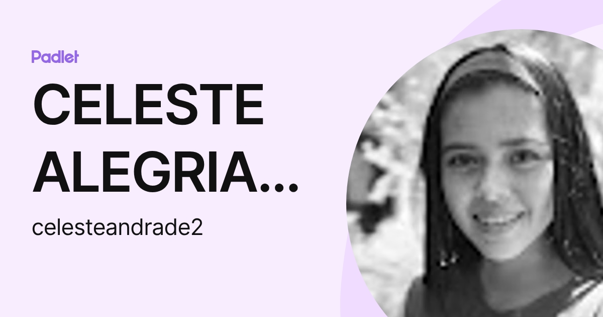 CELESTE ALEGRIA ANDRADE GUERRERO (celesteandrade2) profile | Padlet