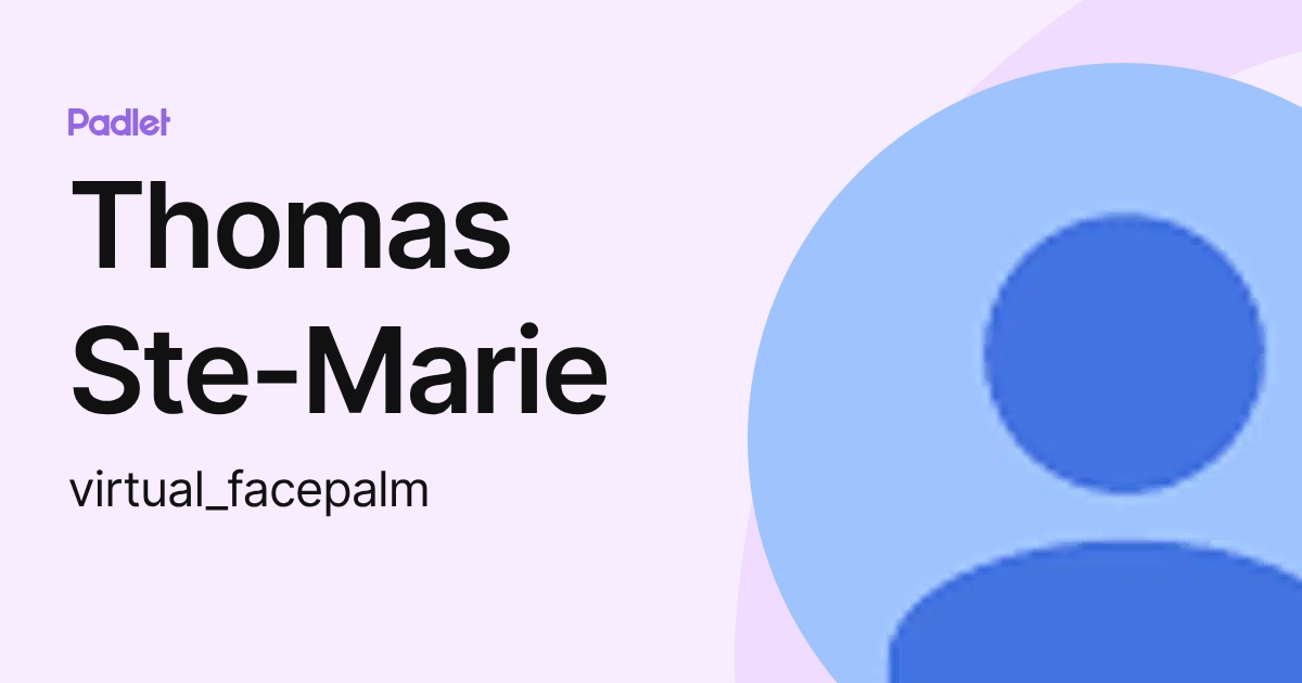 Thomas Ste-Marie (virtual_facepalm) profile | Padlet
