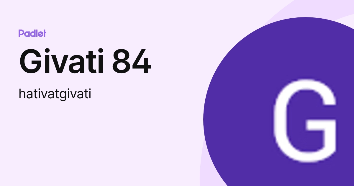 Givati 84 (hativatgivati) profile Padlet