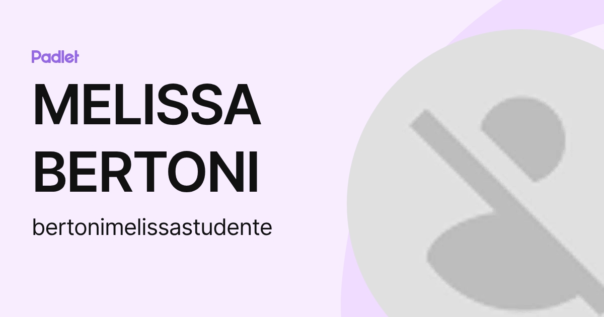 MELISSA BERTONI (bertonimelissastudente) profile | Padlet