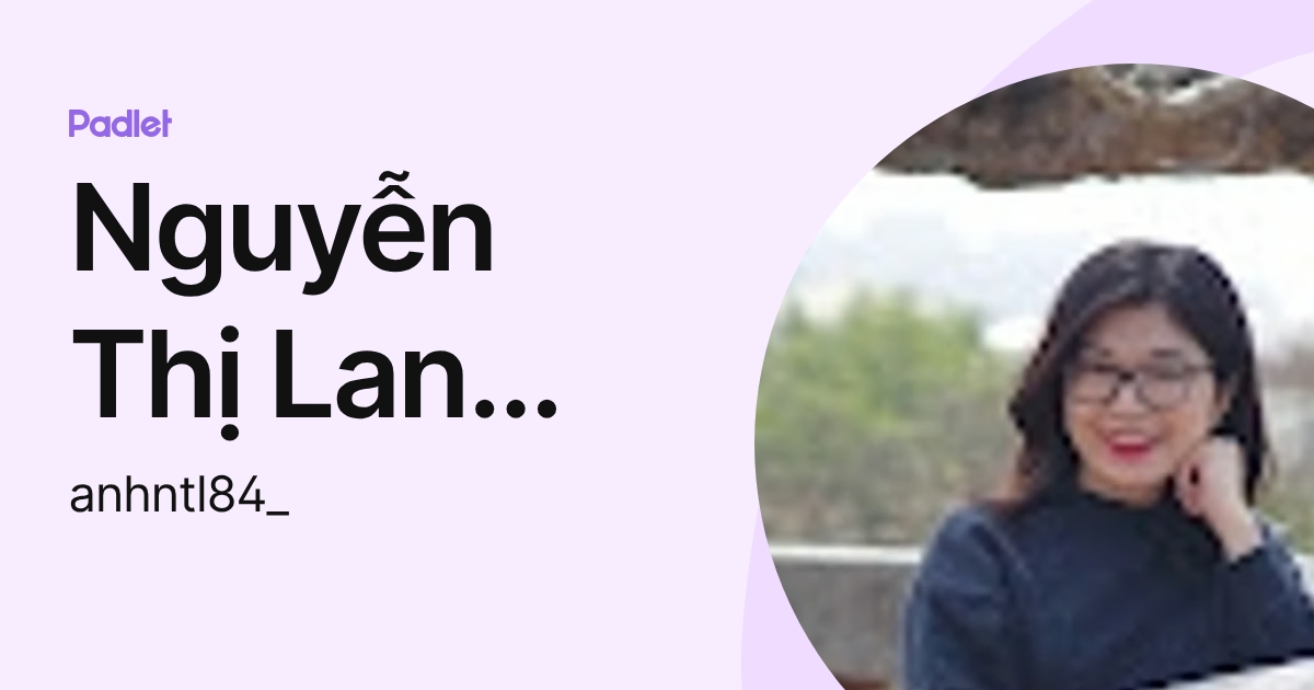 Nguyễn Thị Lan Anh (FE FPTU HN) (anhntl84_) profile | Padlet