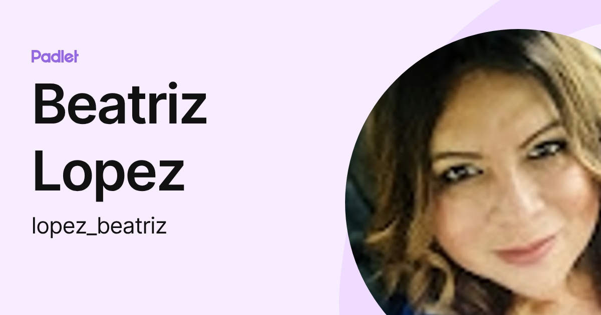 Beatriz Lopez (lopez_beatriz) profile | Padlet