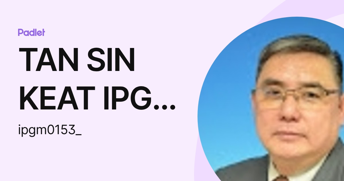 TAN SIN KEAT IPG-Pensyarah (ipgm0153_) profile | Padlet