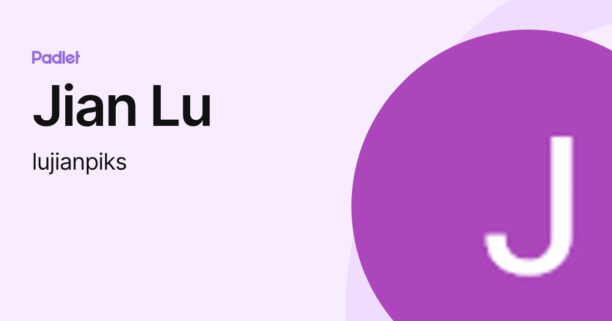 Jian Lu (lujianpiks) profile | Padlet