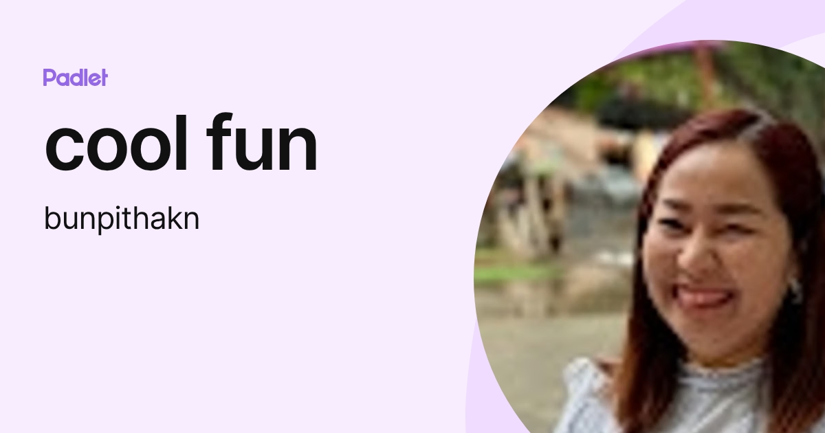 cool fun (bunpithakn) profile | Padlet