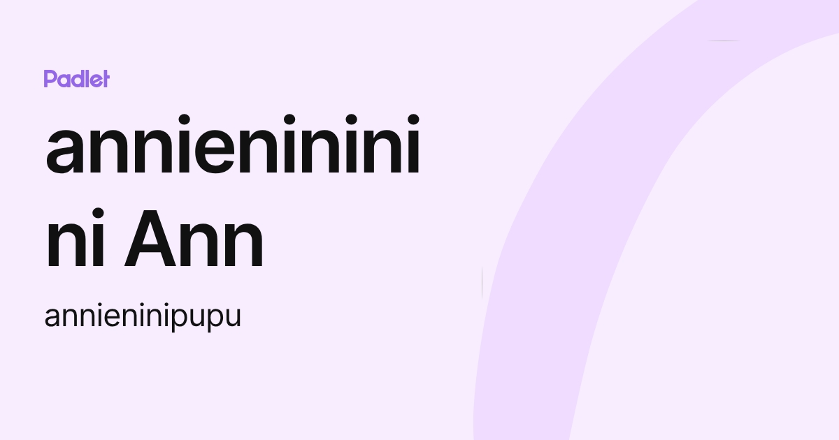 annienininini Ann (annieninipupu) profile | Padlet