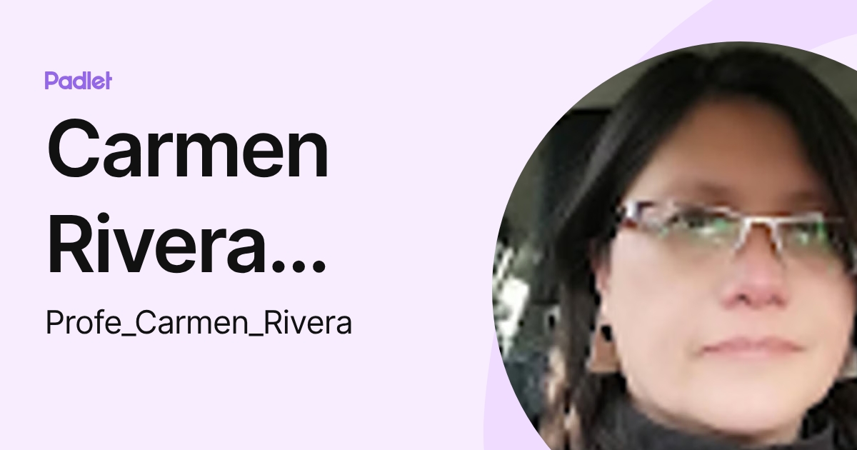 Carmen Rivera Loyola (Profe_Carmen_Rivera) profile | Padlet