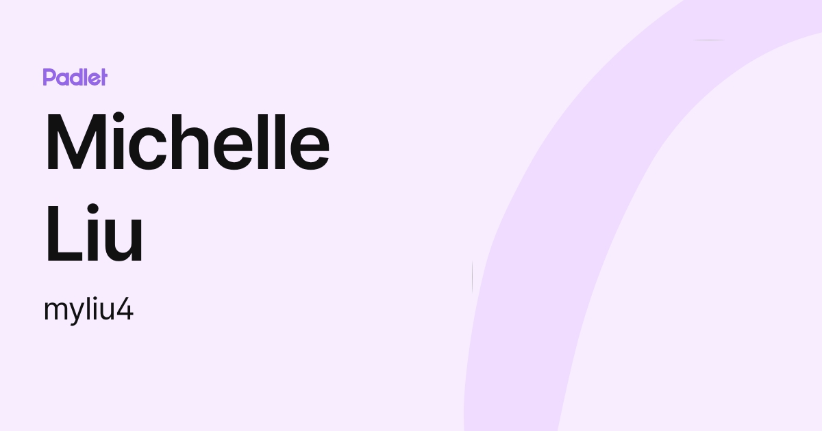 Michelle Liu (myliu4) profile | Padlet