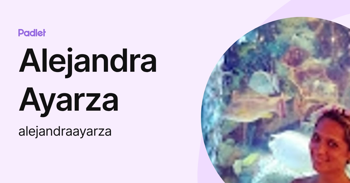 Alejandra Ayarza (alejandraayarza) profile | Padlet