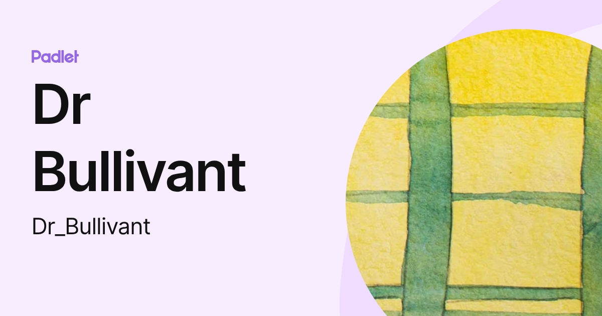 Dr Bullivant (Dr_Bullivant) profile | Padlet