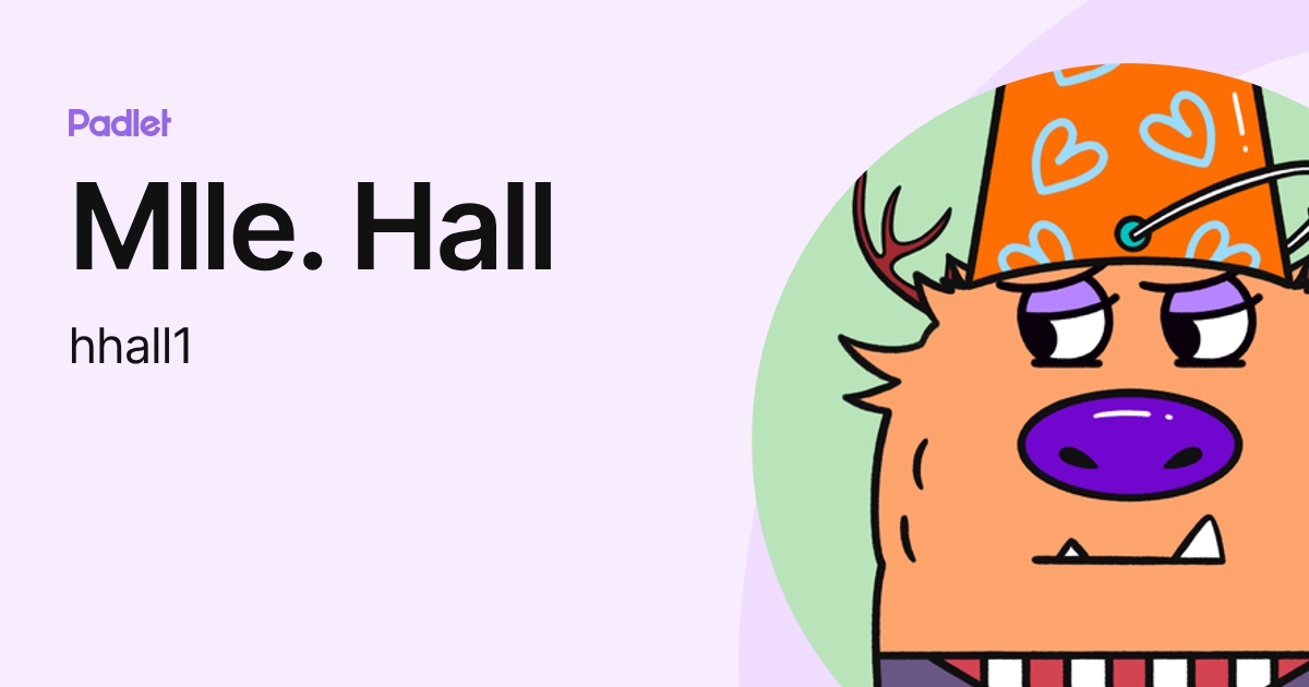 Mlle. Hall (hhall1) profile | Padlet