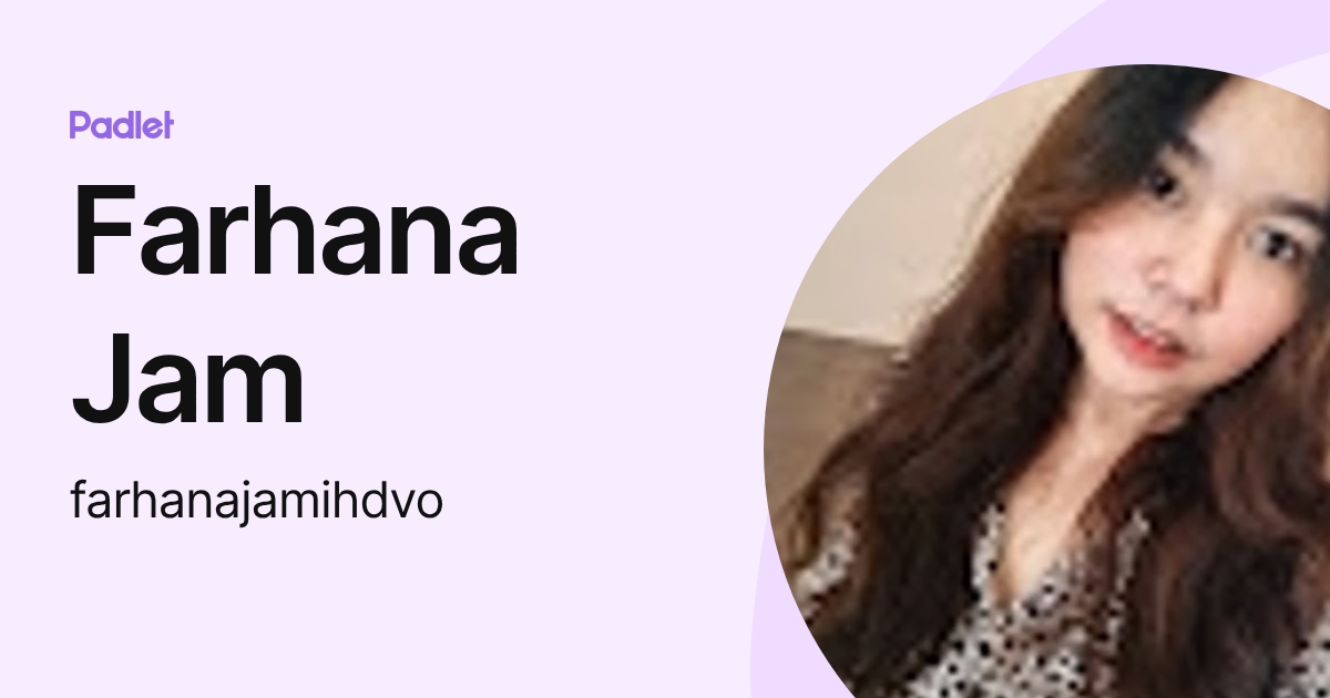 Farhana Jam (farhanajamihdvo) profile | Padlet