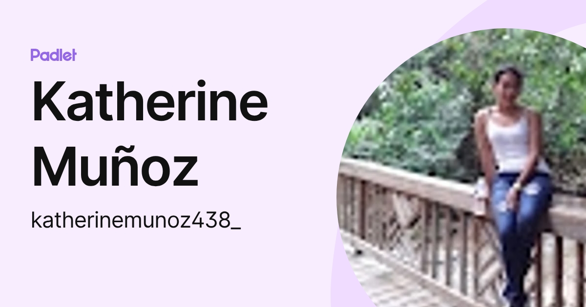 Katherine Muñoz (katherinemunoz438_) profile | Padlet
