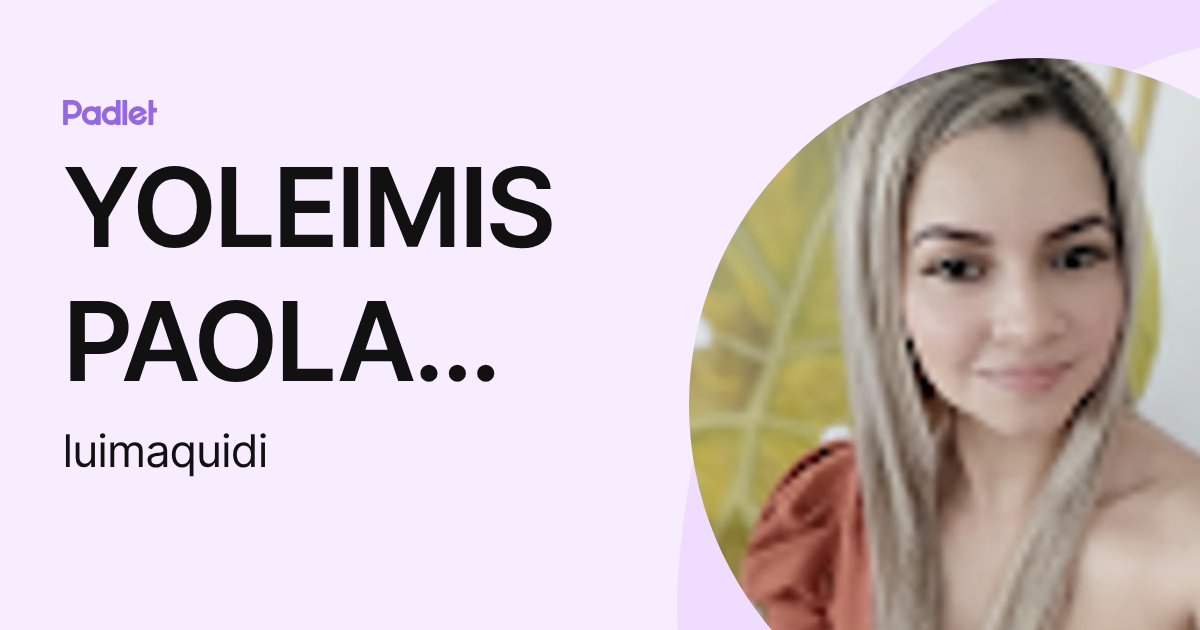 YOLEIMIS PAOLA DIAZ RESTREPO (luimaquidi) profile | Padlet