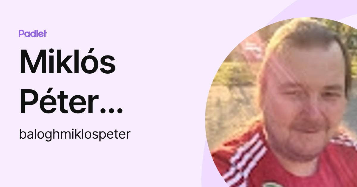 Miklós Péter Balogh (baloghmiklospeter) profile | Padlet