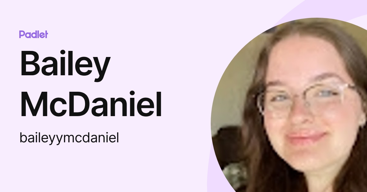 Bailey McDaniel (baileyymcdaniel) profile | Padlet