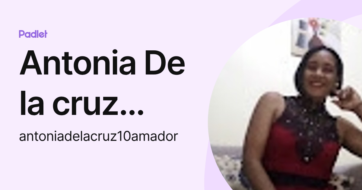 Antonia De la cruz amador (antoniadelacruz10amador) profile | Padlet