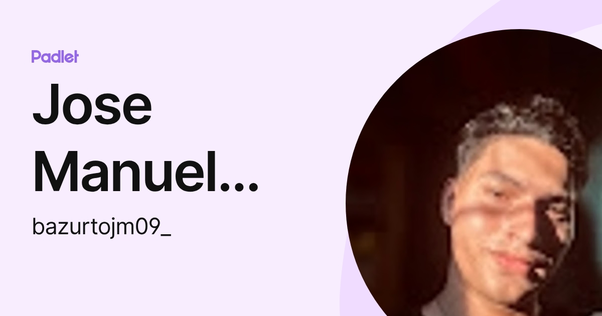 Jose Manuel Bazurto Espinoza (bazurtojm09_) profile | Padlet