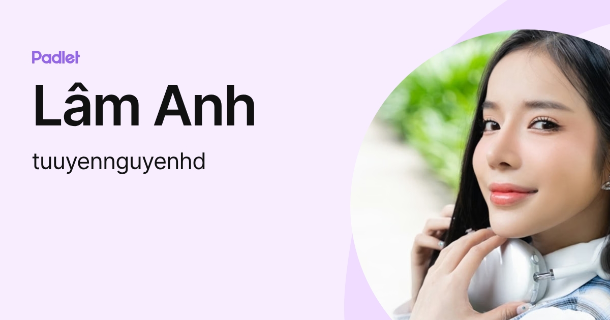 Lâm Anh (tuuyennguyenhd) profile | Padlet