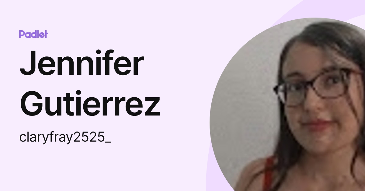 Jennifer Gutierrez (claryfray2525_) profile | Padlet