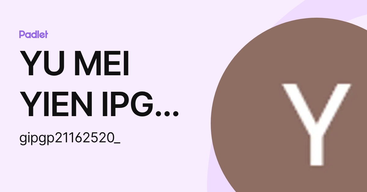 YU MEI YIEN IPG-Pelajar (gipgp21162520_) profile | Padlet