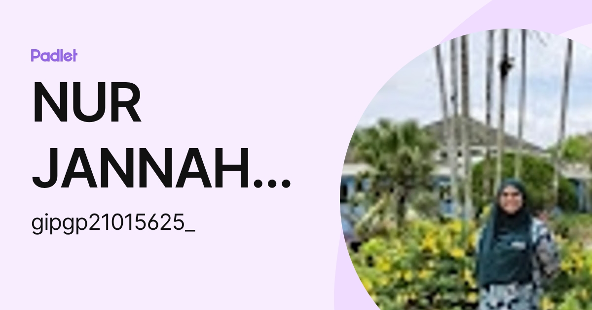 NUR JANNAH EZZATI BINTI MAZLI IPG-Pelajar (gipgp21015625_) profile | Padlet