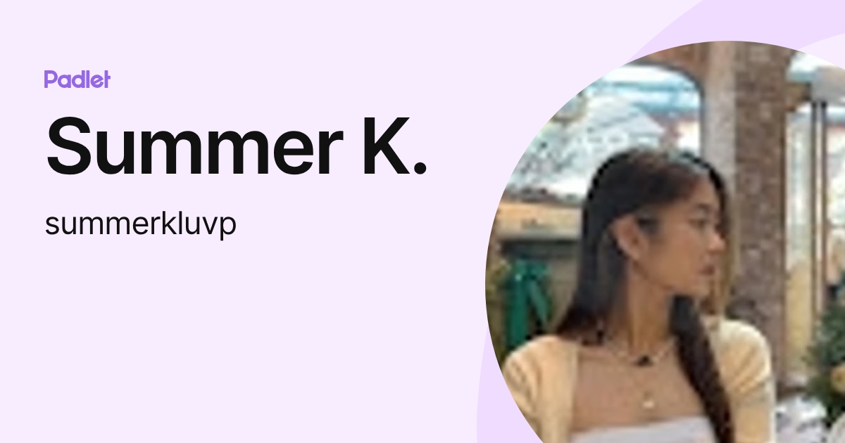 Summer K. (summerkluvp) profile | Padlet