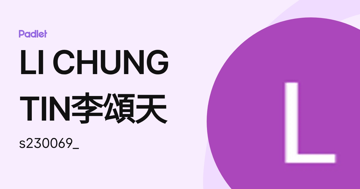 LI CHUNG TIN李頌天 (s230069_) profile | Padlet
