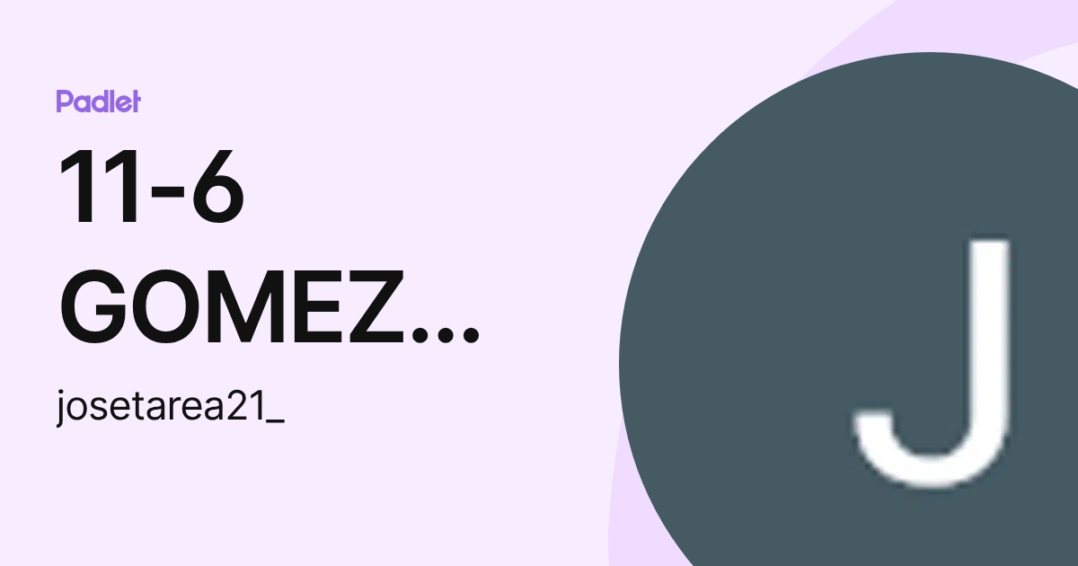11-6 GOMEZ CAMPAZ JOSE LUIS (josetarea21_) profile | Padlet