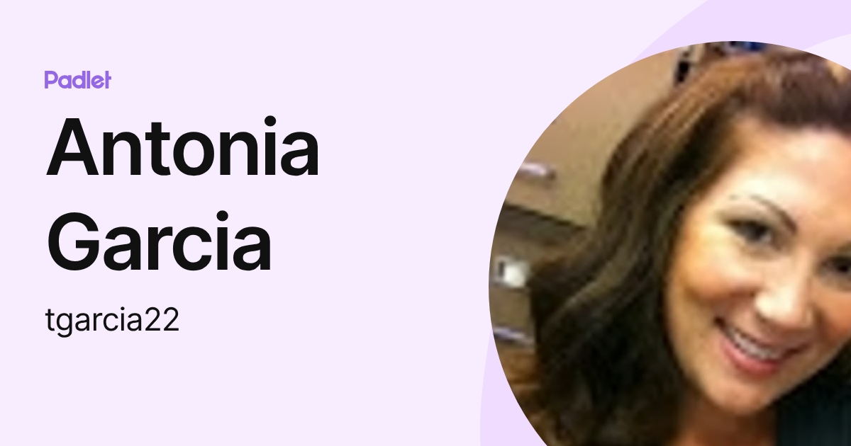 Antonia Garcia (tgarcia22) profile | Padlet