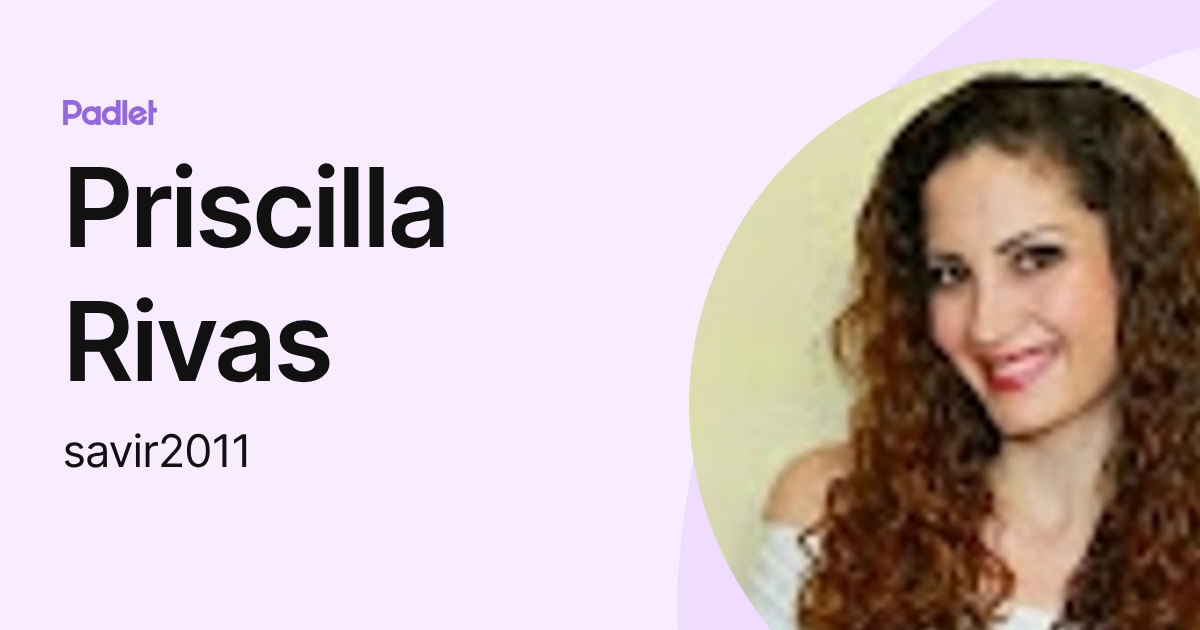Priscilla Rivas (savir2011) profile | Padlet