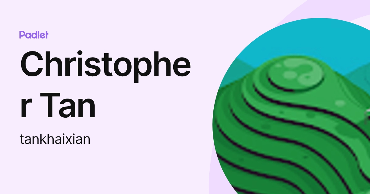 Christopher Tan (tankhaixian) profile | Padlet