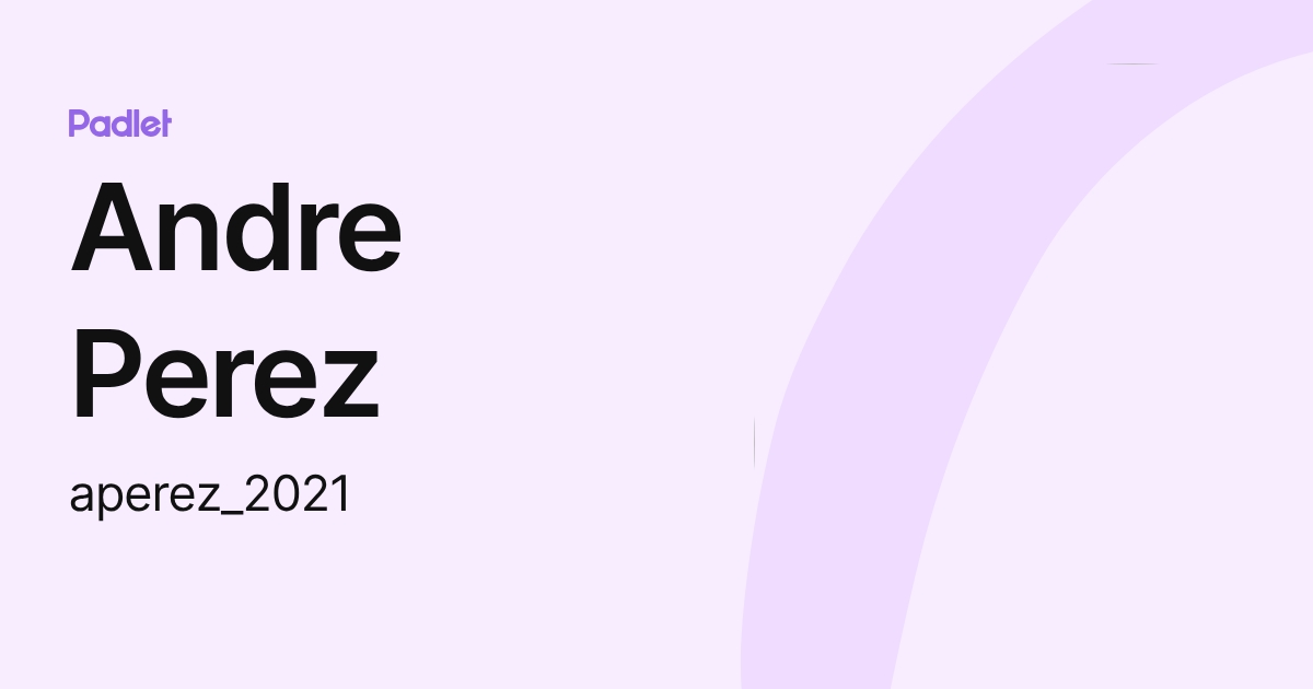 Andre Perez (aperez_2021) profile | Padlet