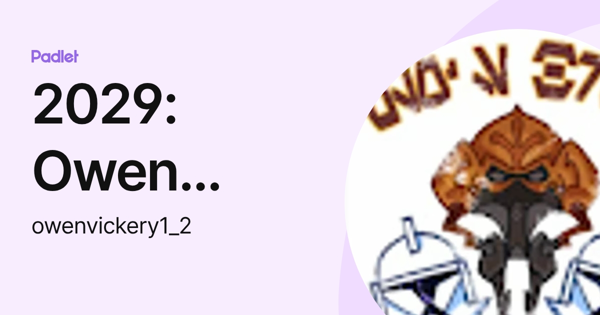 2029: Owen Vickery (owenvickery1_2) profile | Padlet