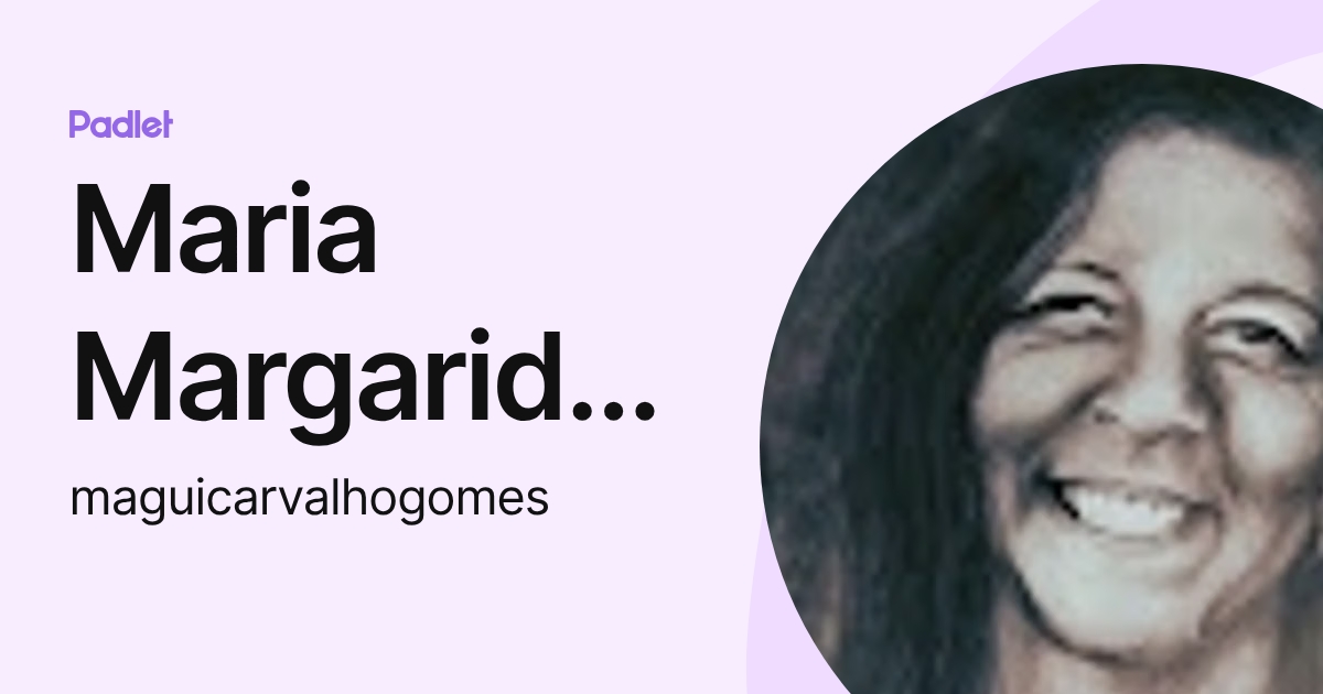 Maria Margarida Gomes (maguicarvalhogomes) profile | Padlet