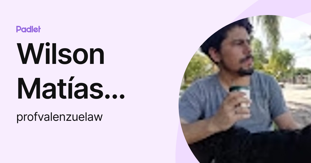 Wilson Matías Valenzuela (profvalenzuelaw) profile | Padlet
