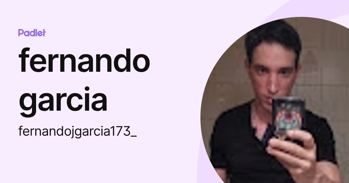 fernando garcia (fernandojgarcia173_) profile | Padlet