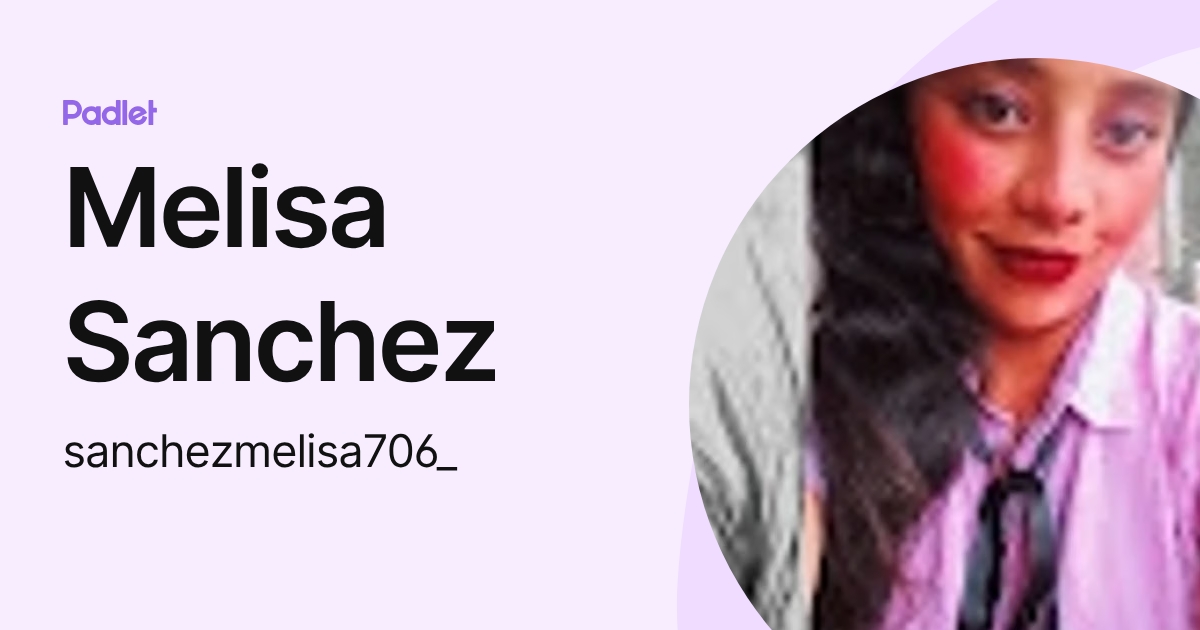 Melisa Sanchez (sanchezmelisa706_) profile | Padlet