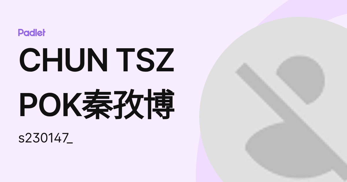CHUN TSZ POK秦孜博 (s230147_) profile | Padlet