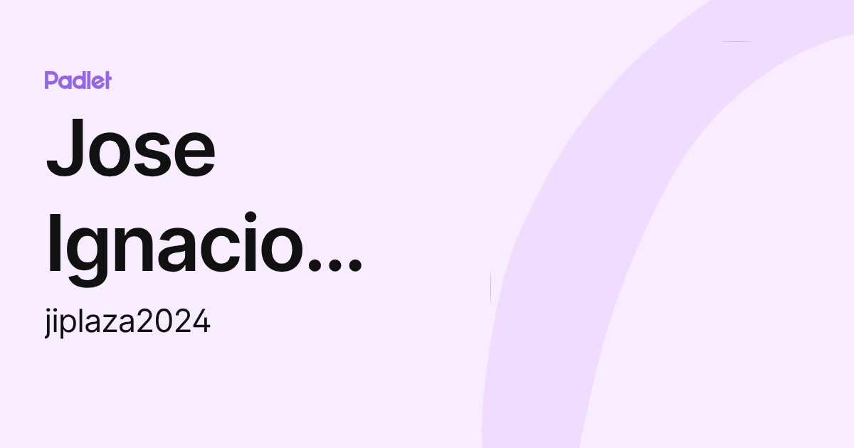 Jose Ignacio Plaza Mejia (jiplaza2024) profile | Padlet