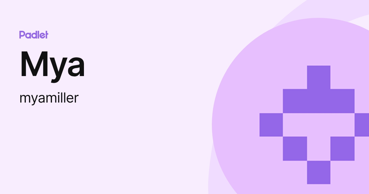 Mya (myamiller) profile | Padlet