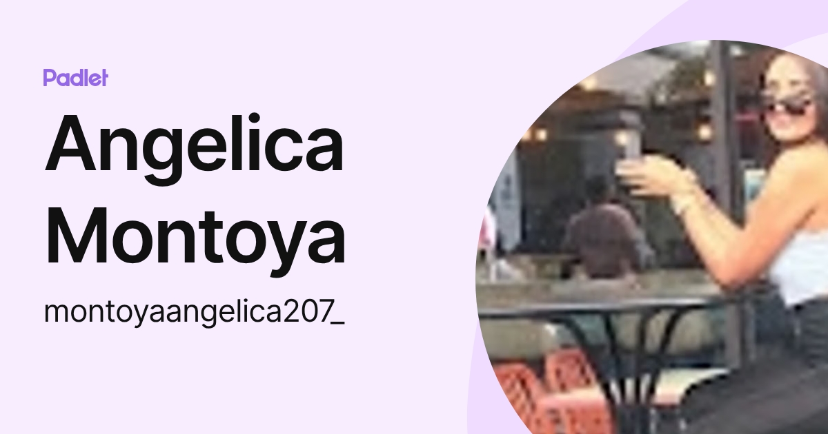 Angelica Montoya (montoyaangelica207_) profile | Padlet