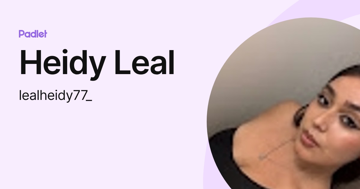 Heidy Leal (lealheidy77_) profile | Padlet