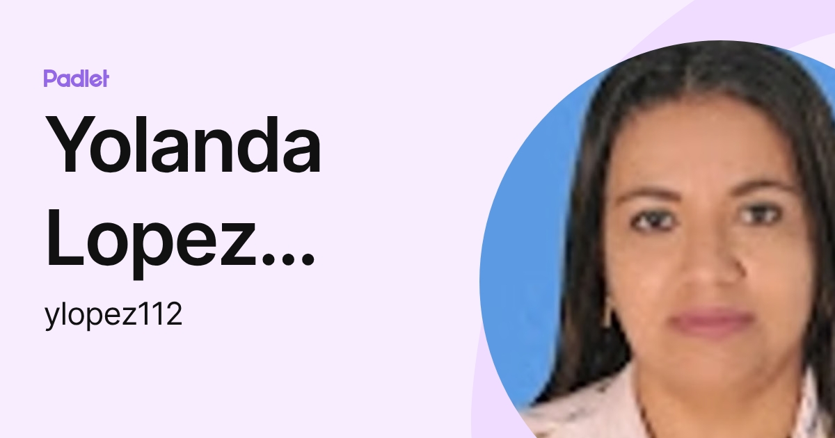 Yolanda Lopez Herrera (ylopez112) profile | Padlet