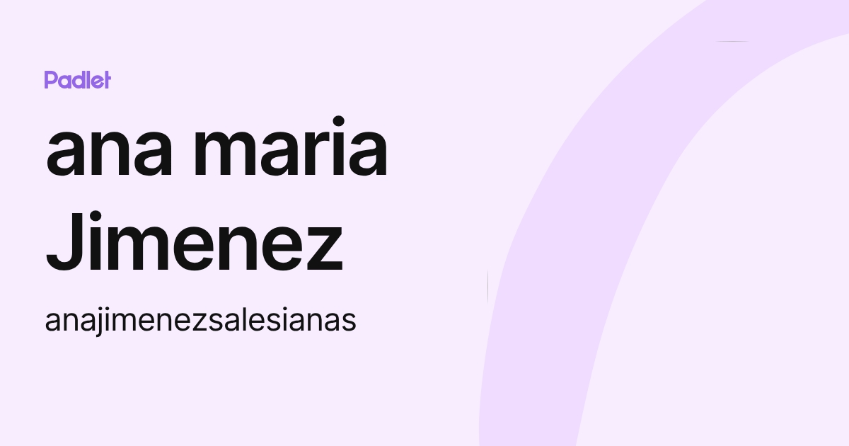 ana maria Jimenez (anajimenezsalesianas) profile | Padlet